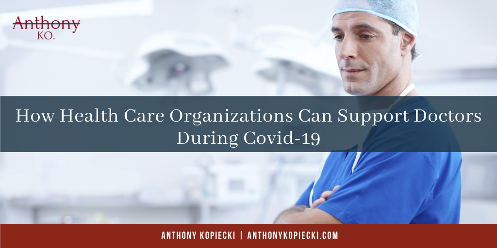 How Health Care Organizations Can Support Doctors During Covid-19